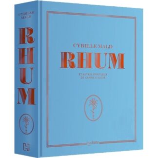 Rhum et autres spiritueux de canne à sucre, par Cyrille Mald